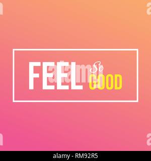 feel so good. Life quote with modern background vector illustration Stock Vector