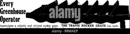 . Florists' review [microform]. Floriculture. l-ntlnn Th» R»'Tt«»w wh»n yoo wttt«.. Appreciates a reliable and efficient rocker grate. THE TRAVIS ROCKER GRATE has built up a wide reputation for durability and reliability under severe and constant service. It is the particular scientific construction which enables these grates to handle cinders and tires effectively. There is a cor- rect method of handling your fires which at'complisbes results found only with the Travis Rocker Grates. Write us and we will explain why they are superior to others. They are installed without the use of tools. Th Stock Photo