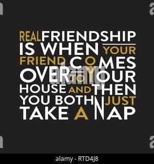 Friendship Quote and saying. Real Friendship is when your friend comes over to your house and then you both just take a nap Stock Vector