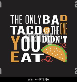 Tacos Quote. The only bad taco is the one you did not eat. Stock Vector