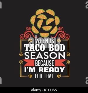 Tacos Quote. When is taco bod season because I m ready for that. Stock Vector