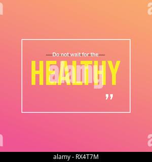 Do not wait for the healthy. Motivation quote with modern background ...