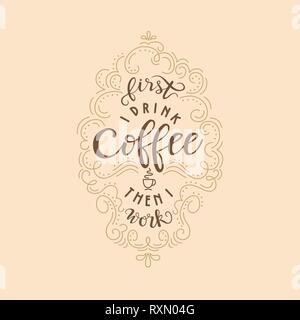 Lettering quote 'First I drink coffee than I work'. Poster for coffee shop. Motivational typography made in vector on beige background Stock Vector