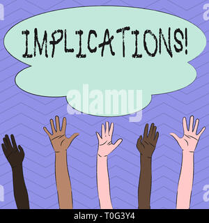 Conceptual hand writing showing Implications. Concept meaning Conclusion State of being involved Suggestion Insinuation Hint Multiracial Hands Raising Stock Photo