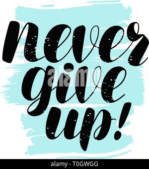 Never give up, lettering. Positive quote, calligraphy vector illustration Stock Vector