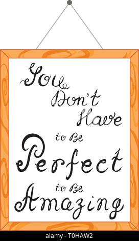 Hand lettering with affirmations in a wooden frame, hanging on the wall. Isolated on white. Text - You dont have to be perfect to be amazing Stock Vector