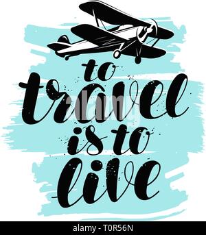 To travel is to live, hand lettering. Positive quote, calligraphy vector illustration Stock Vector