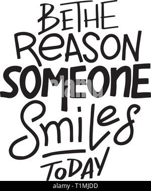 Be the reason that someone smiles today. Inspirational quote. Hand drawn vintage illustration with hand-lettering and decoration elements for prints o Stock Vector