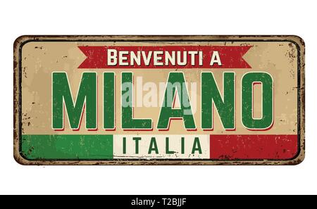 Welcome to Milan (in italian language),vintage rusty metal sign on a white background, vector illustration Stock Vector