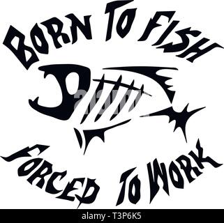 Born to fish, forced to work. Inspirational quote Stock Vector Image & Art  - Alamy