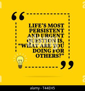 Inspirational motivational quote. Life's most persistent and urgent question is, "what are you doing for others?" Vector simple design. Black text ove Stock Vector