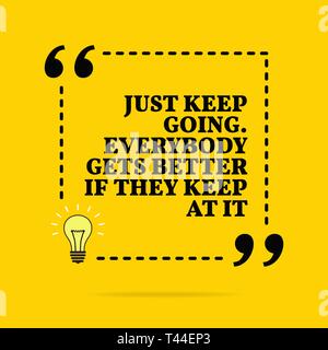 Inspirational motivational quote. Just keep going. Everybody gets better if they keep at it. Vector simple design. Black text over yellow background Stock Vector