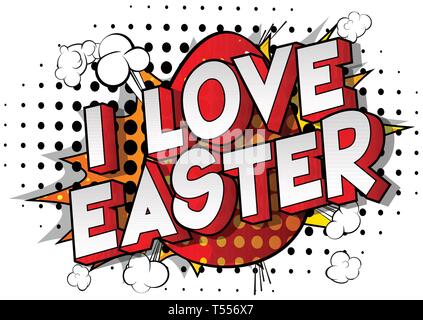 I Love Easter - Vector illustrated comic book style phrase on abstract background. Stock Vector