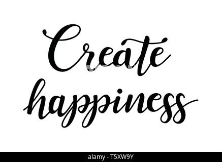 Create happiness. Inspirational quote about happy. Modern calligraphy phrase. Stock Vector