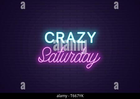 Neon composition of headline Crazy Saturday. Glowing Neon text Crazy Saturday, uppercase and lettering style. Bright digital signboard. Template for b Stock Vector