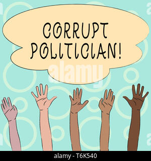 Conceptual hand writing showing Corrupt Politician. Concept meaning a public leader who misuse of public authority and fund Multiracial Hands Raising  Stock Photo