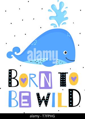 Modern illustration with cute whale and slogan - Born to be wild. Vector print for card, poster, children wear or other design. Stock Vector
