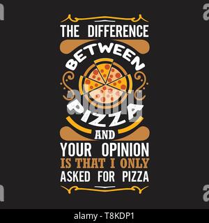 Pizza Quote and saying. The difference between pizza and your opinion Stock Vector