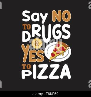 Pizza Quote and saying. Say no to drugs & yes to pizza Stock Vector