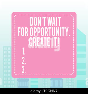 Writing note showing Don T Wait For Opportunity Create It. Business concept for work hard on yourself and begin from this moment Stock Photo
