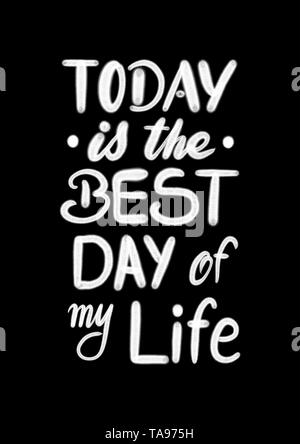 Today is the best day of my life - hand lettering composition in black ...