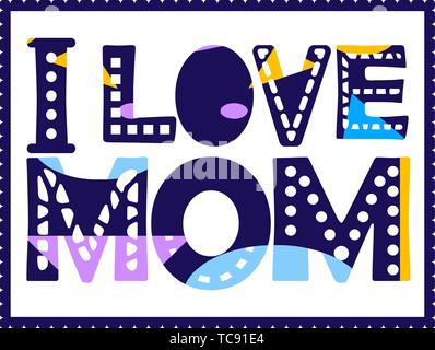 I love mom - inscription in frame. Large bold letters with different colors and patterns. Bright color. Processed digital paper. Autors custom style.  Stock Vector