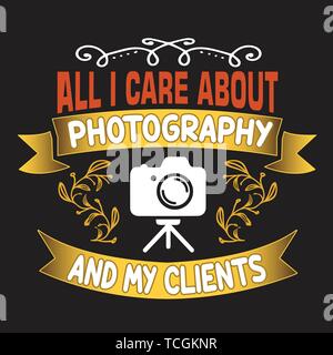 Photography Quote and saying. All I care about photography and my clients Stock Vector