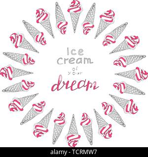 Circle made of elements. Hand drawn ice creams in waffle cones. Lettering.Calligraphy phrase. Ice cream of your dream. Summer ceative decoration Stock Vector