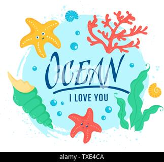 Ocean I love you. Banner with cute sea animals and plants - starfishes, shells, coral and seaweeds. Vector illustration for poster, card, kids apparel Stock Vector