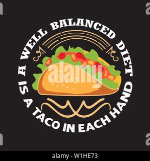 Taco Quote and Saying. A well balanced diet is a taco in each hand Stock Vector