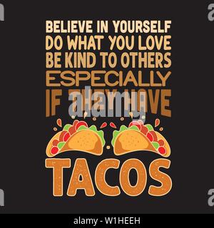 Taco Quote and Saying. Believe in yourself do what you love be kind to others Stock Vector