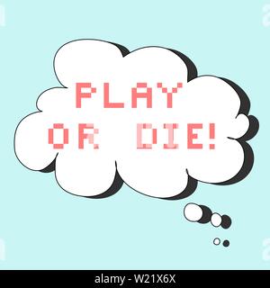 Retro game text inside a white thought bubble with drop shadow on light blue background. "PLAY OR DIE!" in red pixel font. Stock Vector