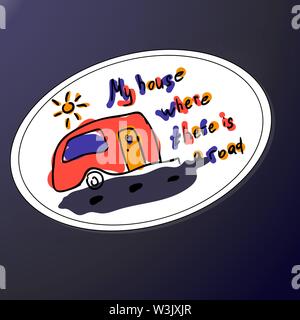 My house where there is road. Inspirational quote. Hand calligraphy scribble. Funny letters and camper. Sticker or print shirt for tourists badge, travelers. Stylized Logo outdoor recreation in the style of doodle. Careless colors red, yellow, blue. Stock Vector
