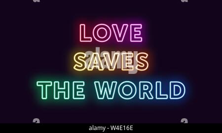 Neon text Love Saves the World, expressive Title. Glowing Headline in Neon outline style with transparent backlight. Vector typographic illustration w Stock Vector