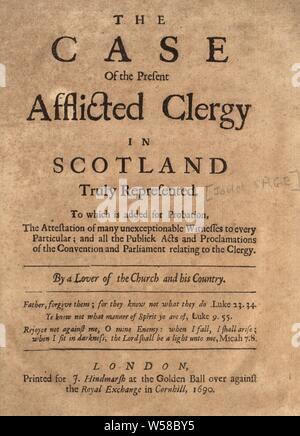 The case of the present afflicted clergy in Scotland truly represented. To which is added for probation, the attestation of many unexceptionable witnesses to every particular, and all the publick acts and proclamations of the Convention and Parliament relating to the clergy : Sage, John, 1652-1711 Stock Photo