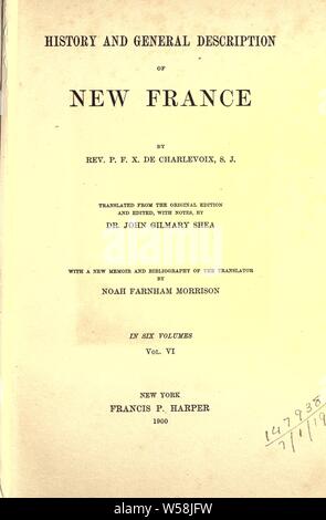 History and general description of New France. Translated from the original edition and edited, with notes : Charlevoix, Pierre-François-Xavier de, 1682-1761 Stock Photo