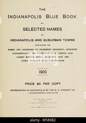 The Indianapolis blue book of selected names of Indianapolis and suburban towns : containing the names and addresses of prominent residents, arranged alphabetically and numerically by streets, also ladies' maiden names, receiving days, and other valuable social information