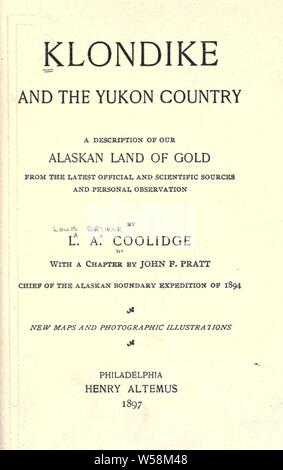 Klondike and the Yukon country; a description of our Alaskan land of gold from the latest official and scientific sources and personal observation : Coolidge, Louis Arthur, 1861-1925 Stock Photo