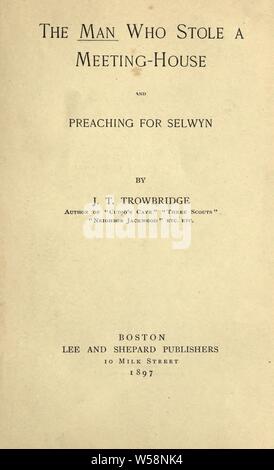 The man who stole a meeting-house and Preaching for Selwyn : Trowbridge, J. T. (John Townsend), 1827-1916 Stock Photo