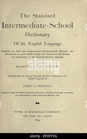 The Standard intermediate-school dictionary of the English language; designed to give the orthography, pronunciation, meaning, and etymology of about 38,000 words and phrases in the speech and literature of the English-speaking peoples .. : Fernald, James Champlin, 1838-1918 Stock Photo