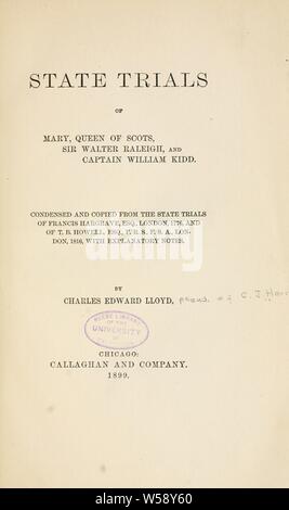 State trials of Mary, Queen of Scots, Sir Walter Raleigh, and Captain William Kidd. Condensed and copied from the state trials of Francis Hargrave, esq., London, 1776, and of T. B. Howell ... London, 1816, with explanatory notes : [Harris, Carrie (Jenkins), Mrs. C. W. Harris], d. 1903 Stock Photo