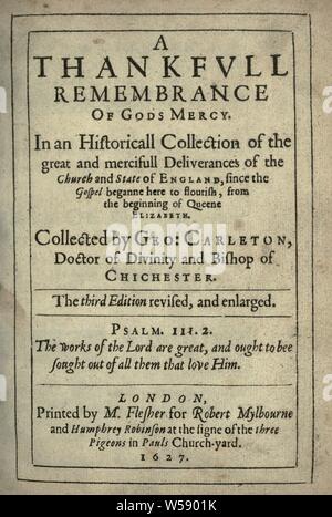 A thankfvll remembrance of Gods mercy. In an historicall collection of the great and mercifull deliverances of the Church and State of England, since the Gospel beganne here to flourish, from the beginning of Queene Elizabeth : Carleton, George, 1559-1628 Stock Photo