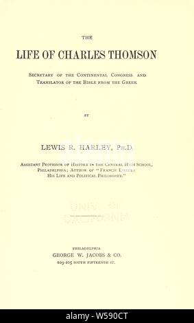 The life of Charles Thomson, secretary of the Continental congress and translator of the Bible from the Greek : Harley, Lewis R. (Lewis Reifsneider), b. 1866 Stock Photo