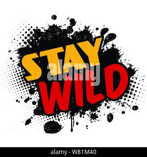 Stay wild on black ink splatter background, vector illustration Stock Vector