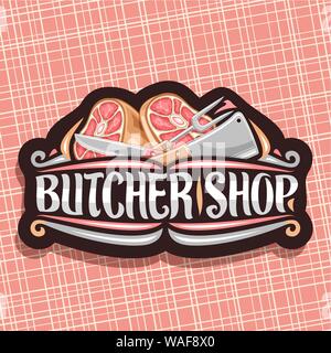 Vector logo for Butcher Shop, black vintage sign board with illustration of premium leg ham, big fork and cleaver, original brush lettering for words