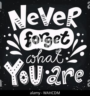 Lettering motivational poster with Never forget what you are. Stock Vector
