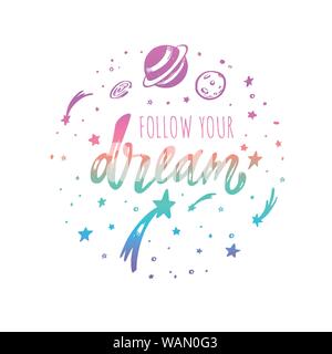 Follow your dream. Vector inspirational Lettering, brush calligraphy quote. Hand drawn conceptual illustration with cosmos, planets, moon, night starr Stock Vector