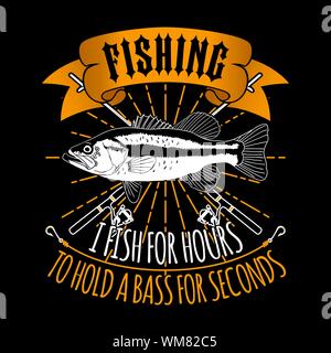 I Fish For Hour to Hold a Bass for Seconds. fishing quote good for t-shirt Stock Vector