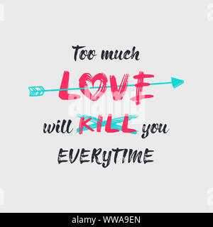 Too much love will kill you, minimalistic sketch lettering composition. Hand drawn typography design, a bow arrow piercing the heart symbol. Conceptua Stock Photo