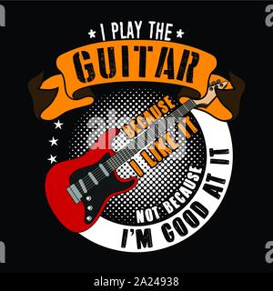 Gitarre Zitate und Slogans gut für T-Shirt Design. Ich spiele Gitarre, weil ich es mag, nicht weil ich gut an ihm. Vector Illustration. Stock Vektor